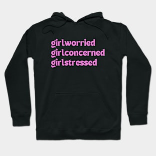 Girlworried Girlconcerned Girlstressed Hoodie